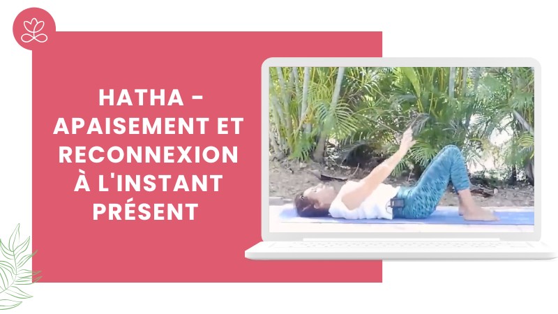 8. Hatha - Apaisement et reconnexion à l'instant présent avec Gladys Delaflor